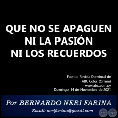 QUE NO SE APAGUEN NI LA PASIÓN NI LOS RECUERDOS - Por BERNARDO NERI FARINA - Domingo, 14 de Noviembre de 2021